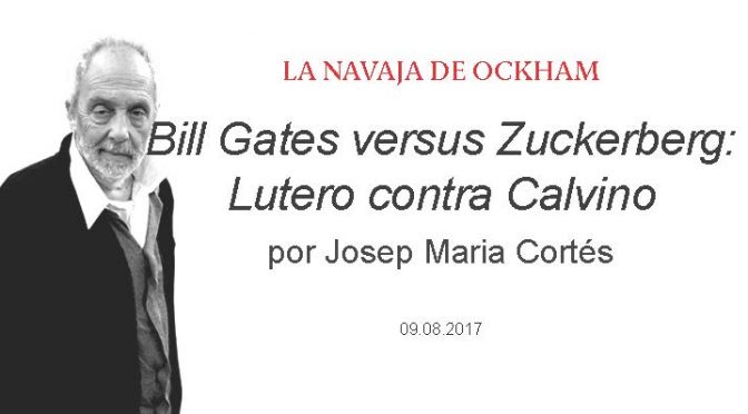 ENTREVISTA PRENSA. Bill Gates versus Zuckerberg: Lutero contra Calvino